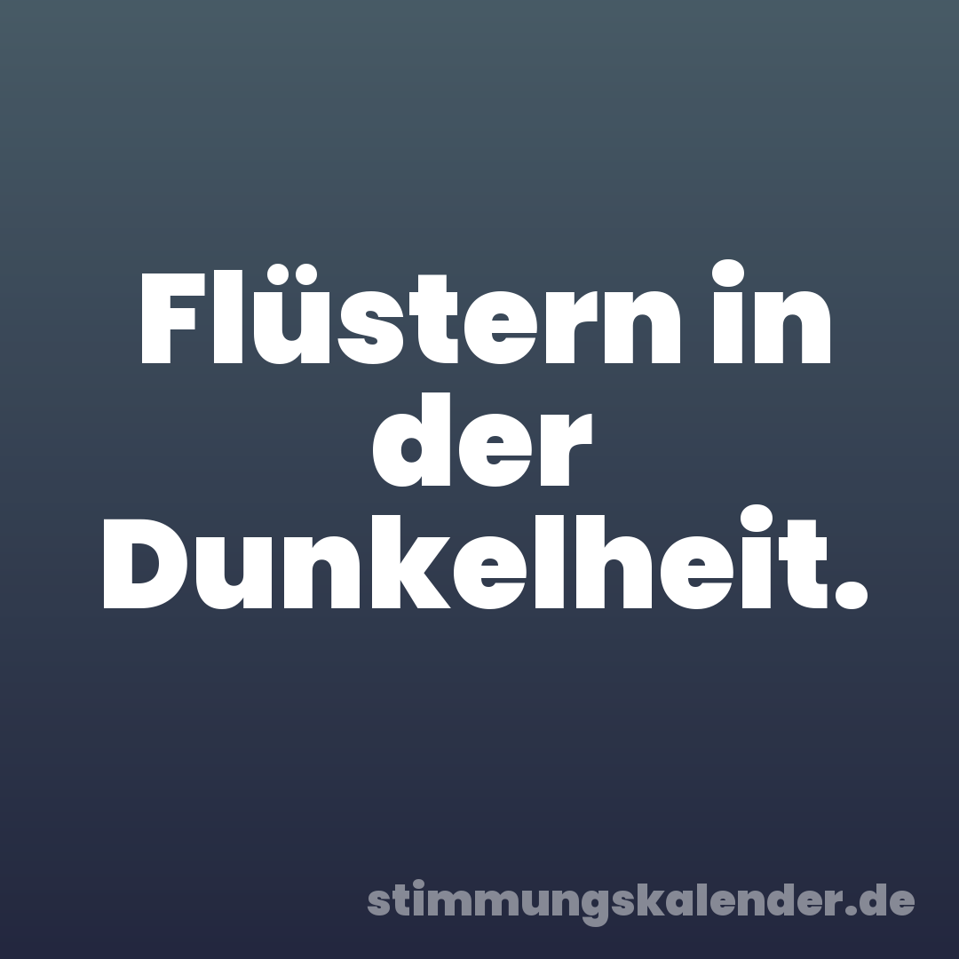 Flüstern in der Dunkelheit.