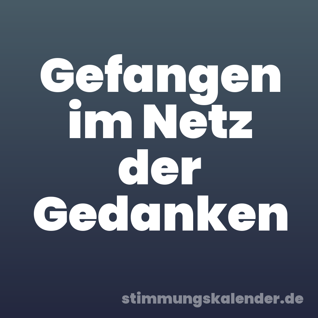 Gefangen im Netz der Gedanken