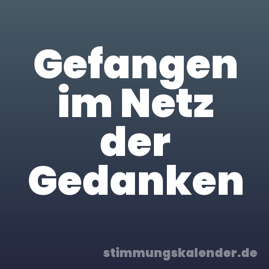 Gefangen im Netz der Gedanken