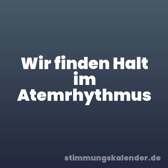 Wir finden Halt im Atemrhythmus