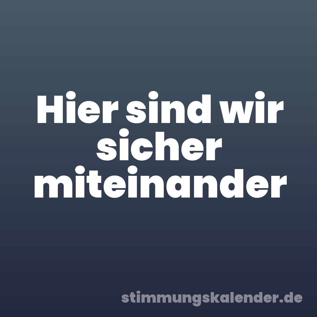 Hier sind wir sicher miteinander