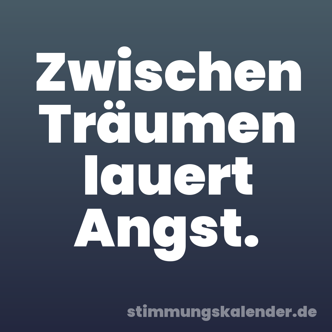 Zwischen Träumen lauert Angst.