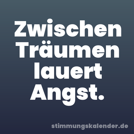 Zwischen Träumen lauert Angst.