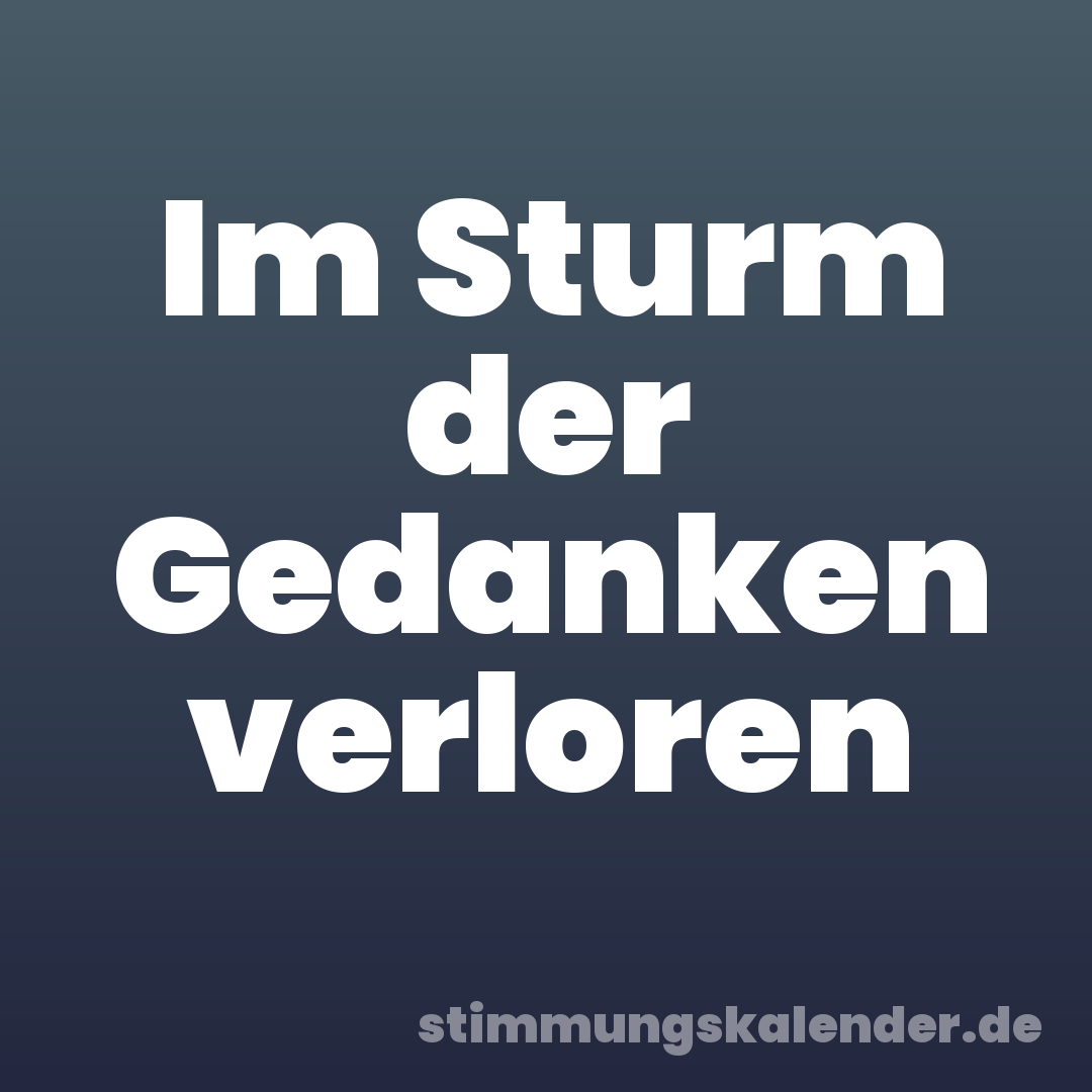 Im Sturm der Gedanken verloren