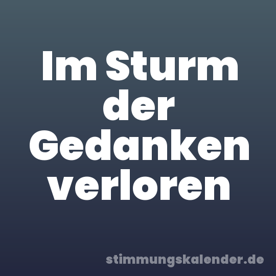 Im Sturm der Gedanken verloren