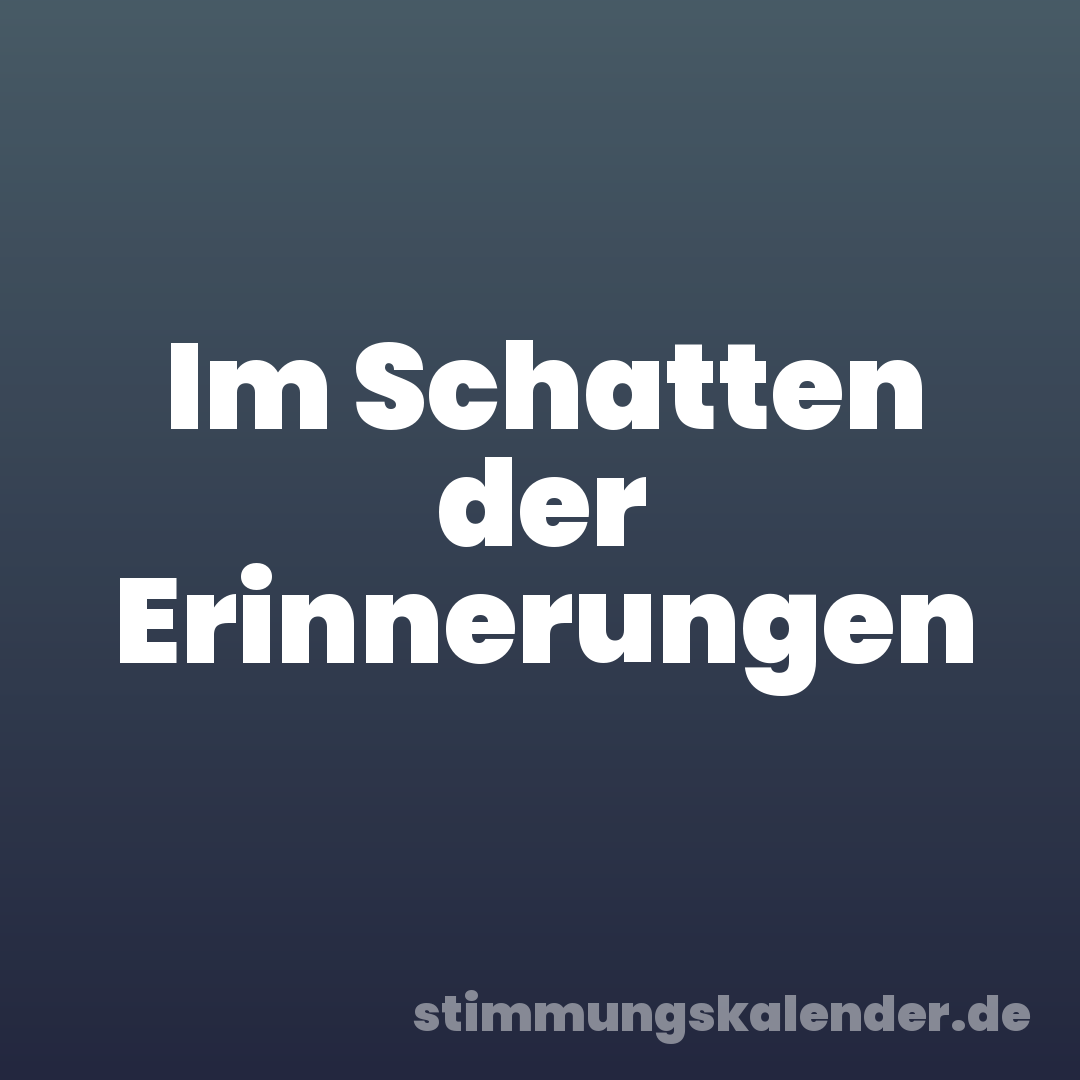 Im Schatten der Erinnerungen