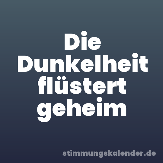 Die Dunkelheit flüstert geheim