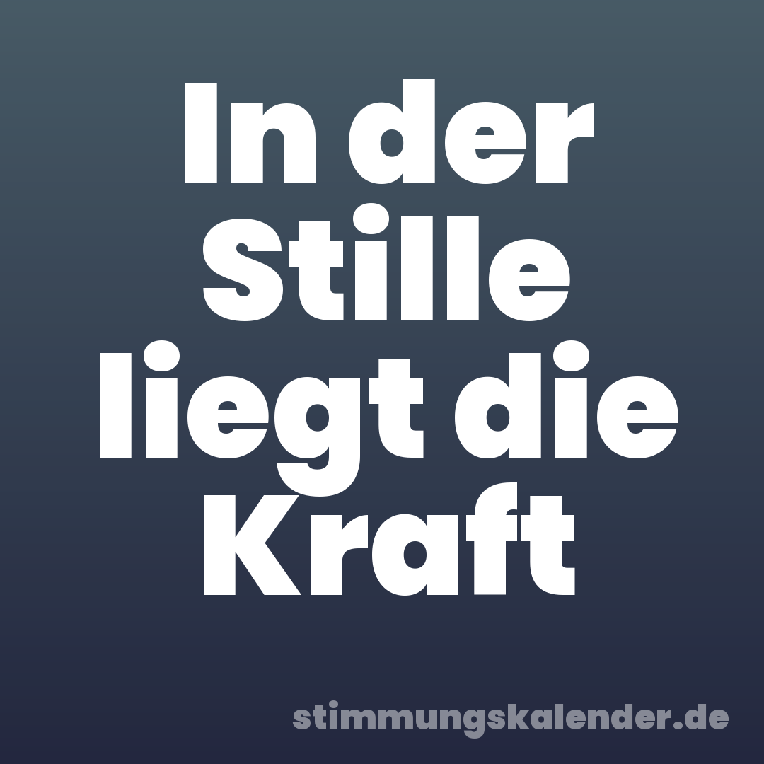 In der Stille liegt die Kraft