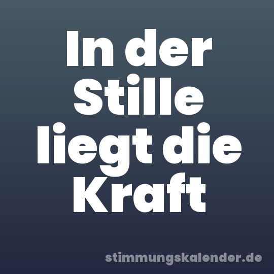 In der Stille liegt die Kraft