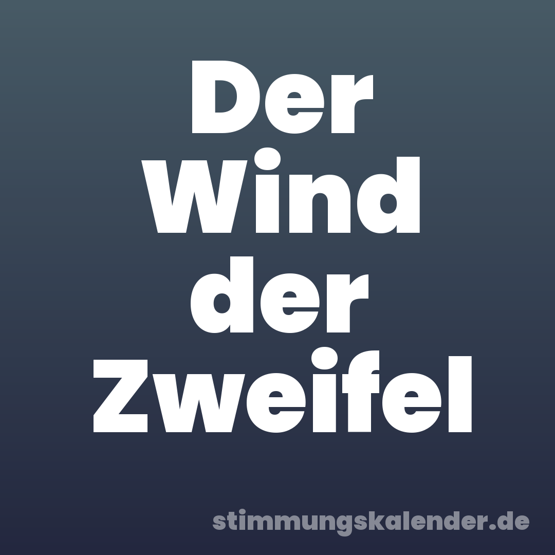 Der Wind der Zweifel