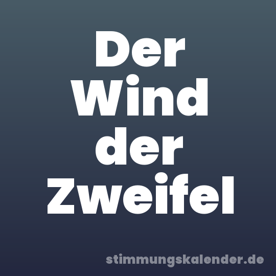Der Wind der Zweifel
