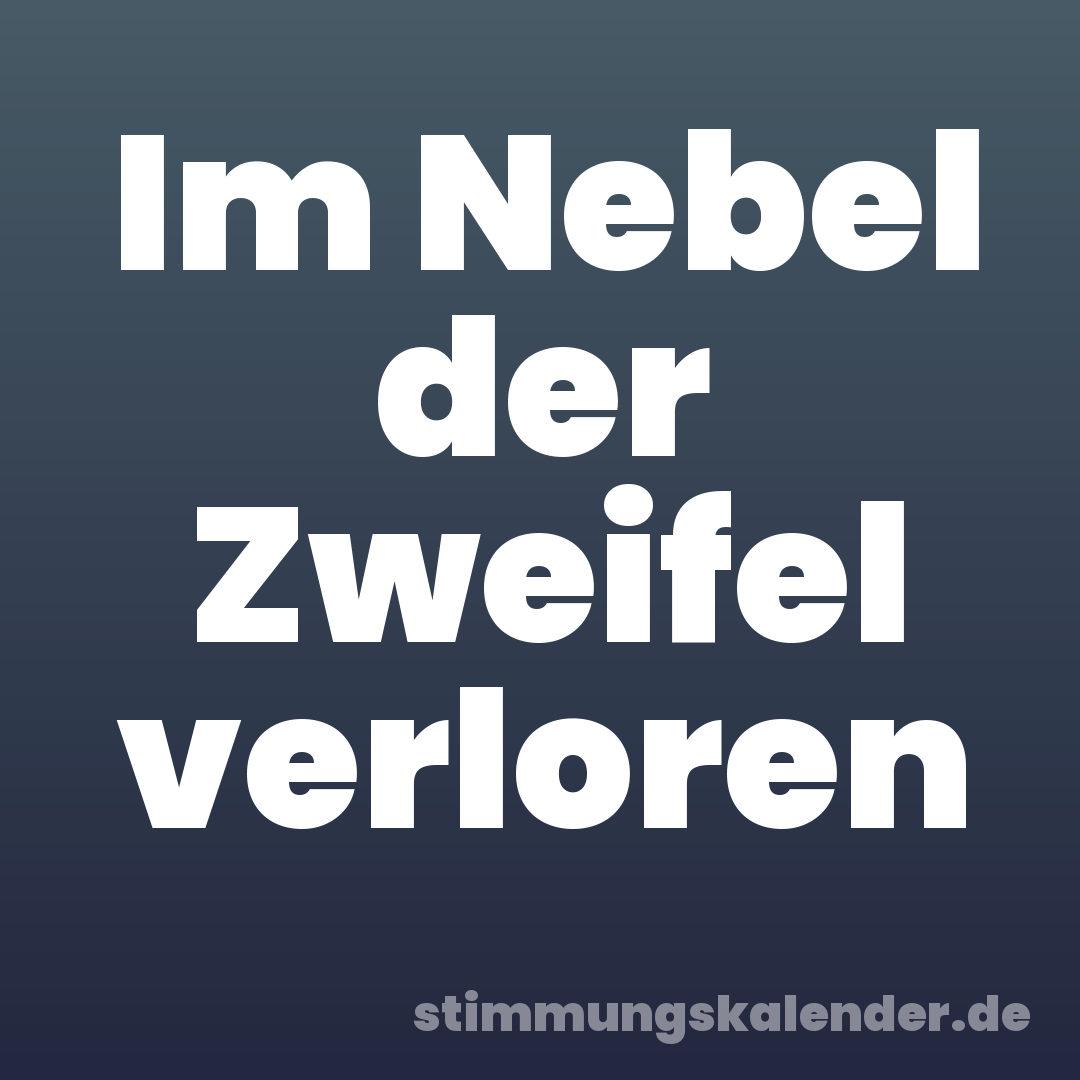 Im Nebel der Zweifel verloren