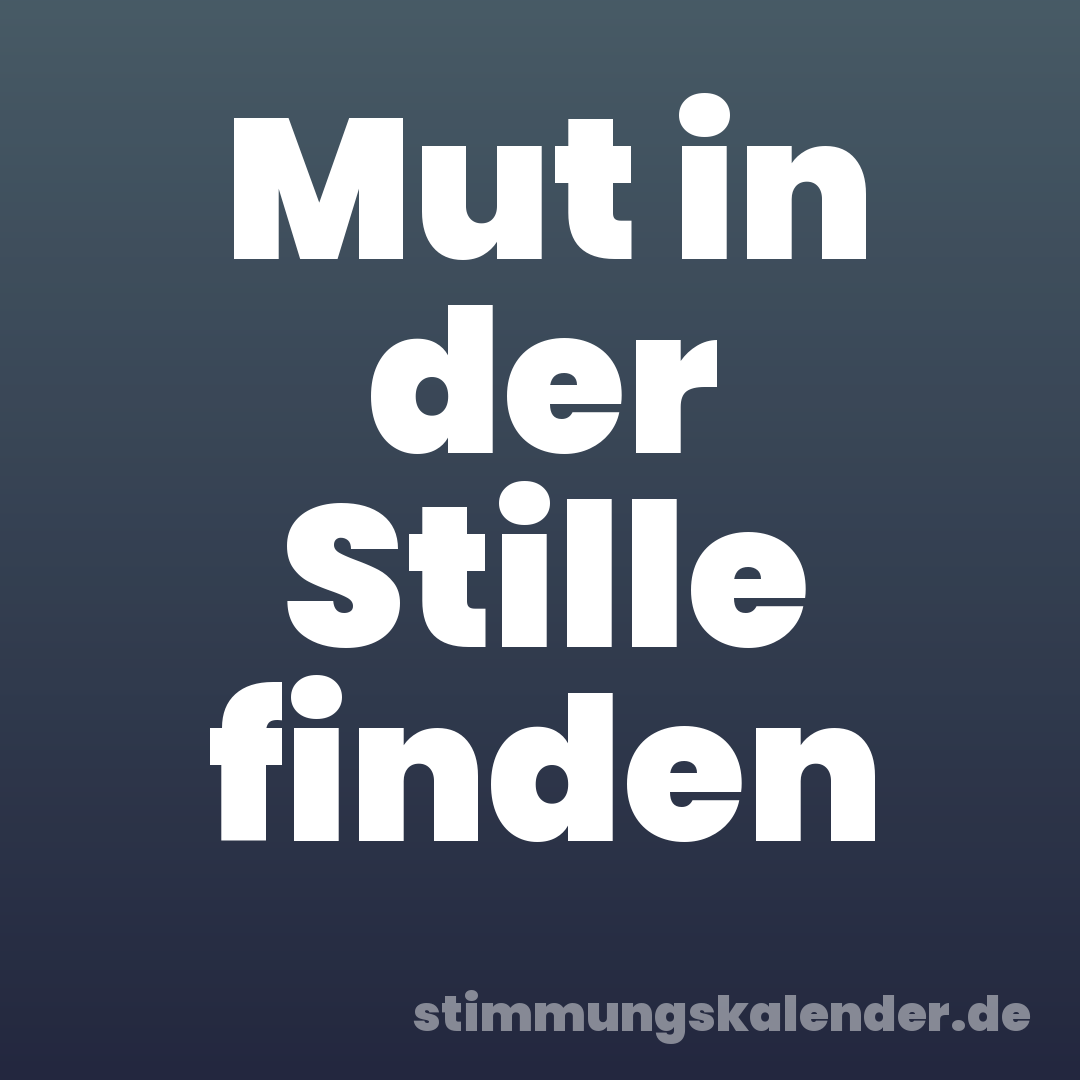 Mut in der Stille finden