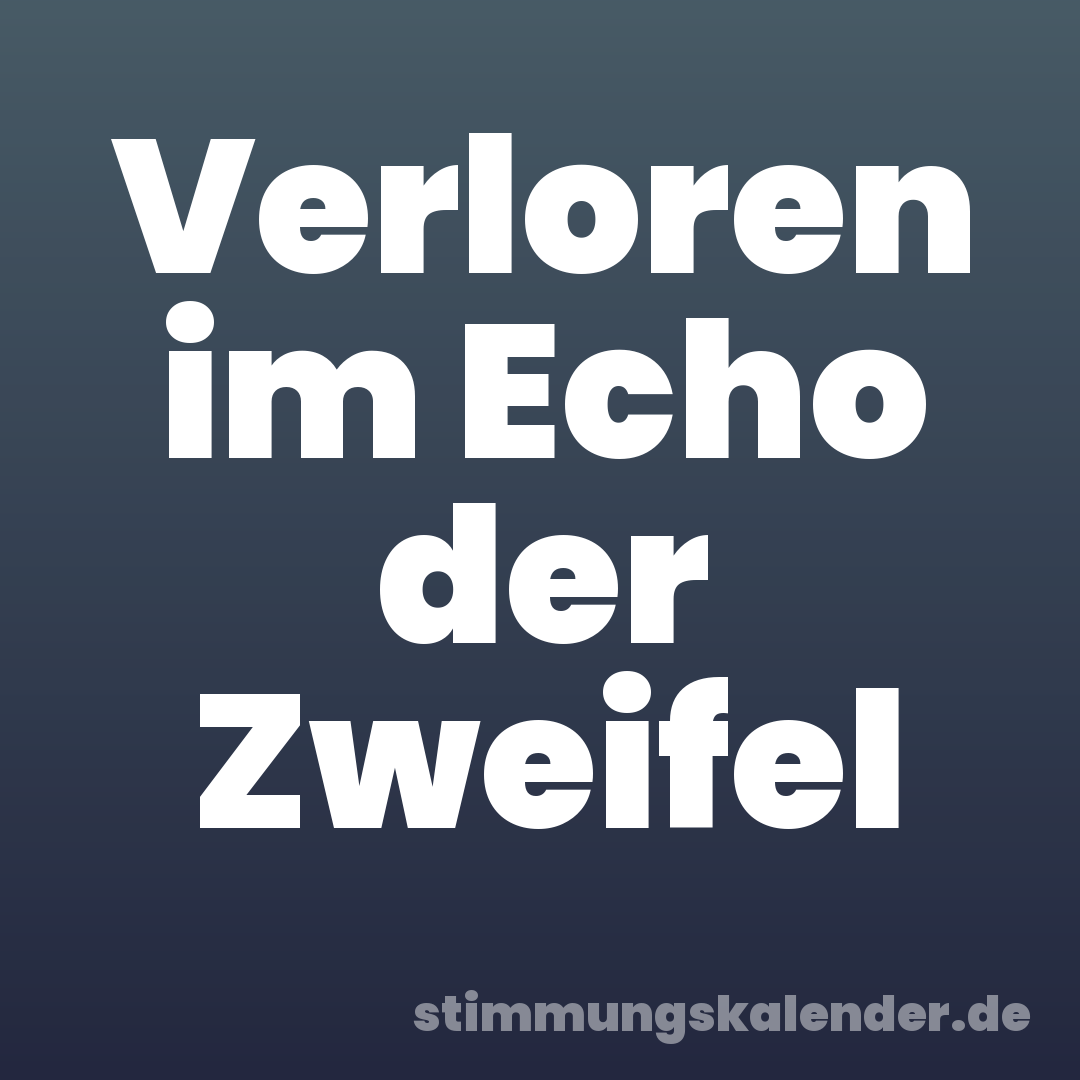 Verloren im Echo der Zweifel