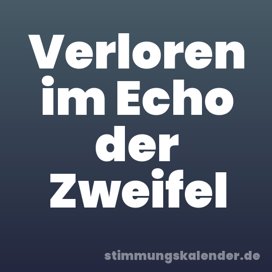 Verloren im Echo der Zweifel