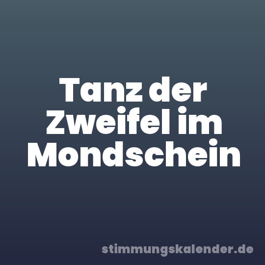 Tanz der Zweifel im Mondschein