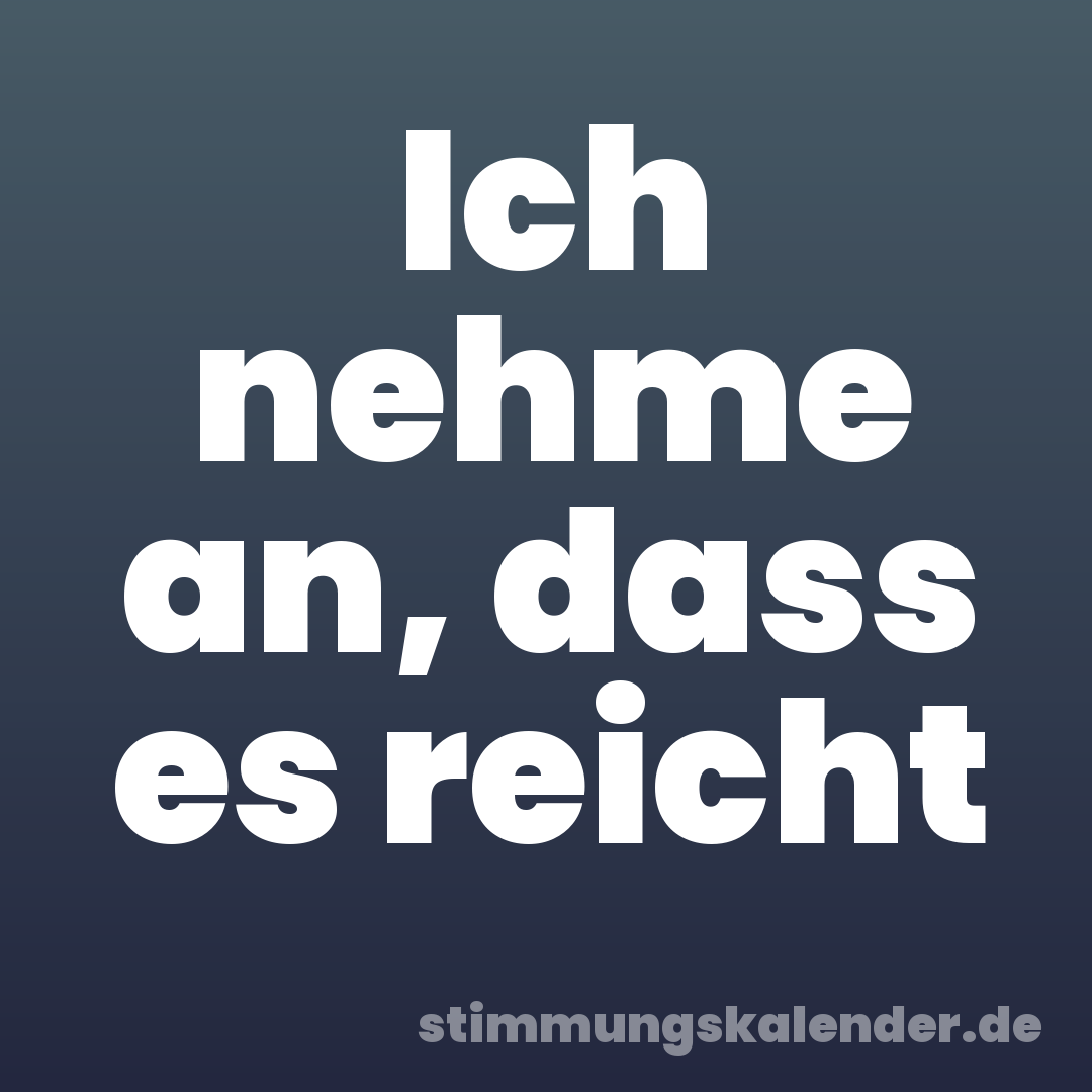 Ich nehme an, dass es reicht