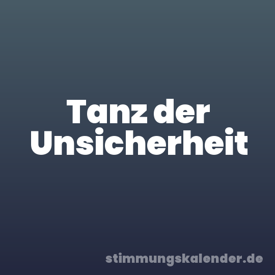 Tanz der Unsicherheit