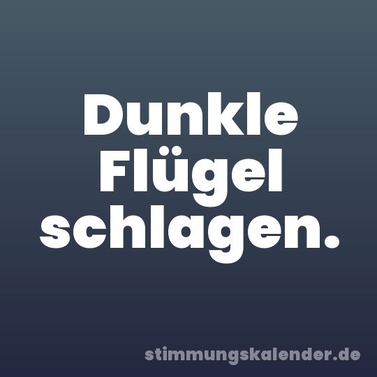 Dunkle Flügel schlagen.