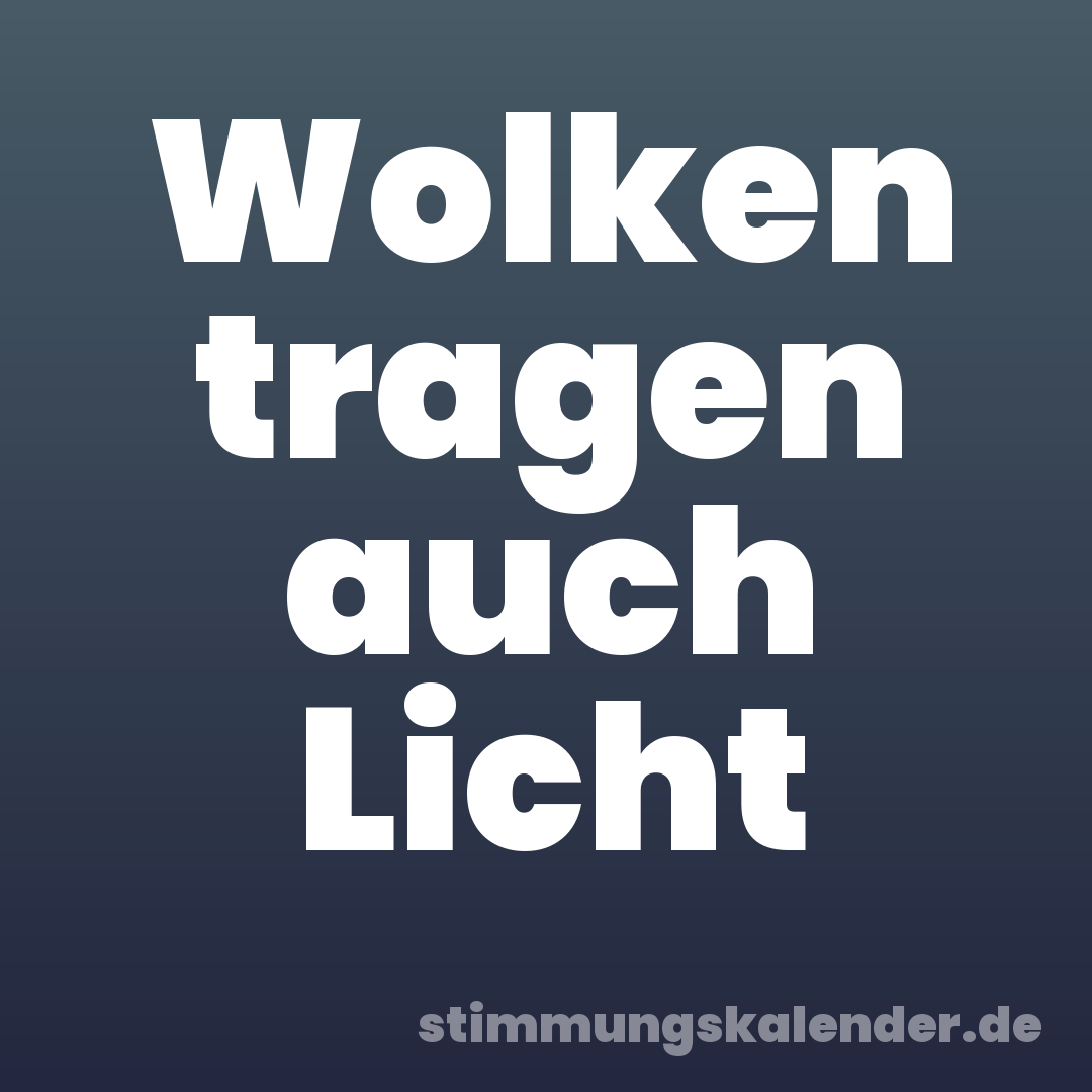 Wolken tragen auch Licht