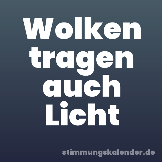 Wolken tragen auch Licht