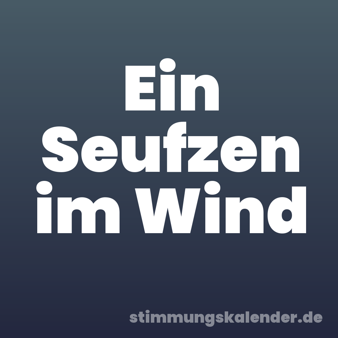 Ein Seufzen im Wind