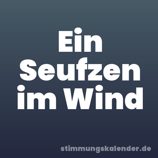 Ein Seufzen im Wind
