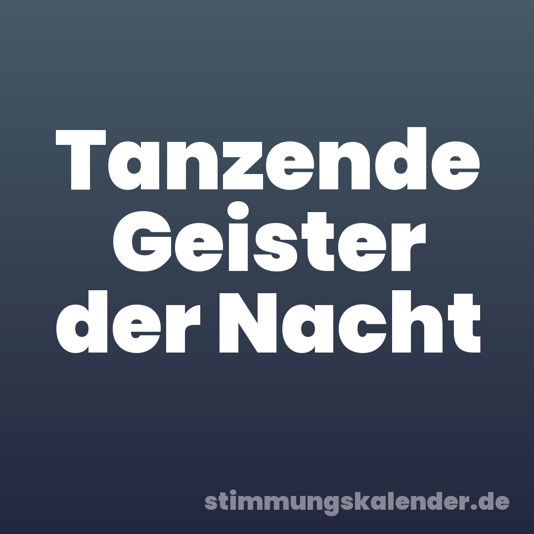 Tanzende Geister der Nacht