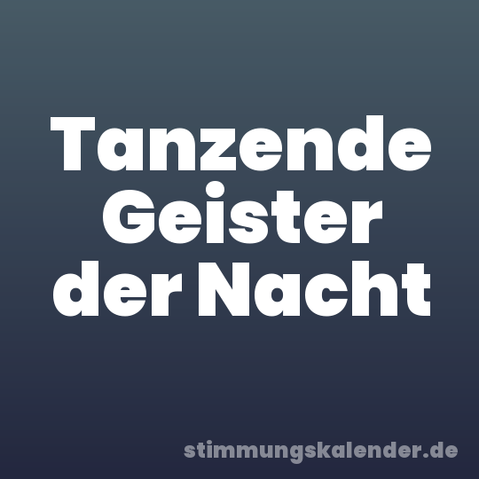 Tanzende Geister der Nacht