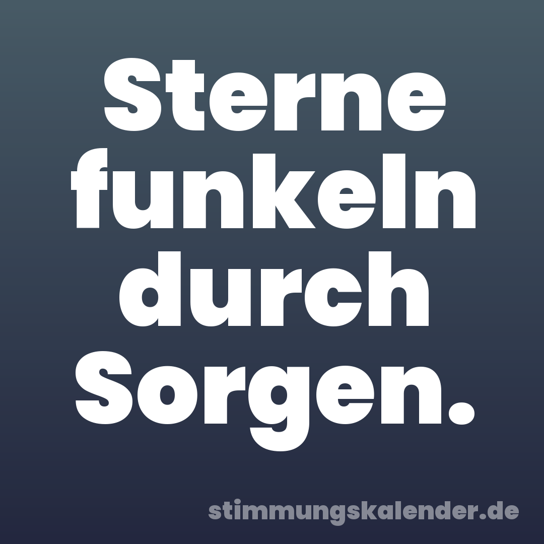 Sterne funkeln durch Sorgen.