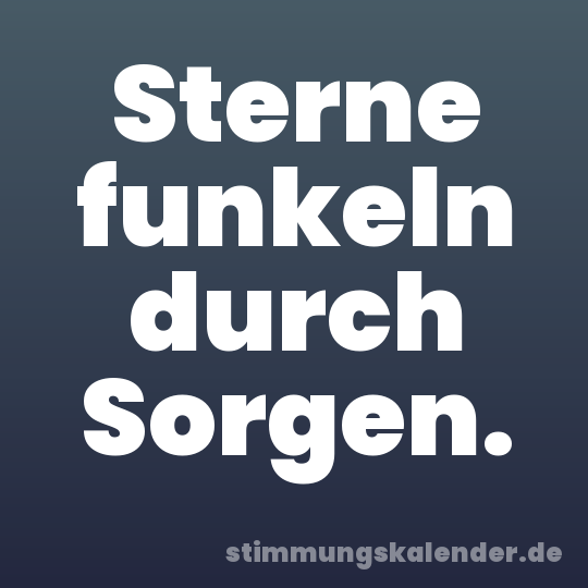 Sterne funkeln durch Sorgen.