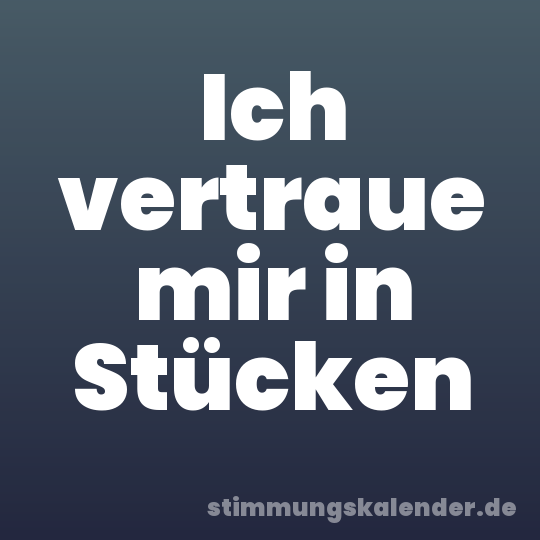 Ich vertraue mir in Stücken