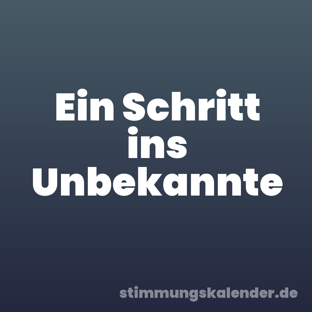 Ein Schritt ins Unbekannte