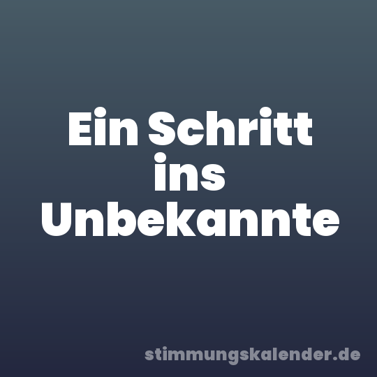 Ein Schritt ins Unbekannte