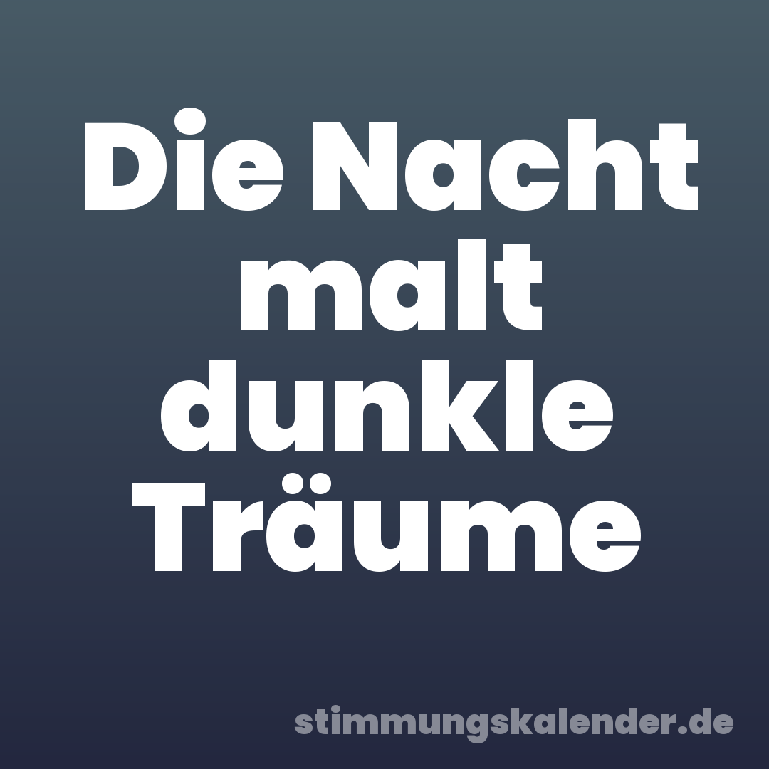 Die Nacht malt dunkle Träume
