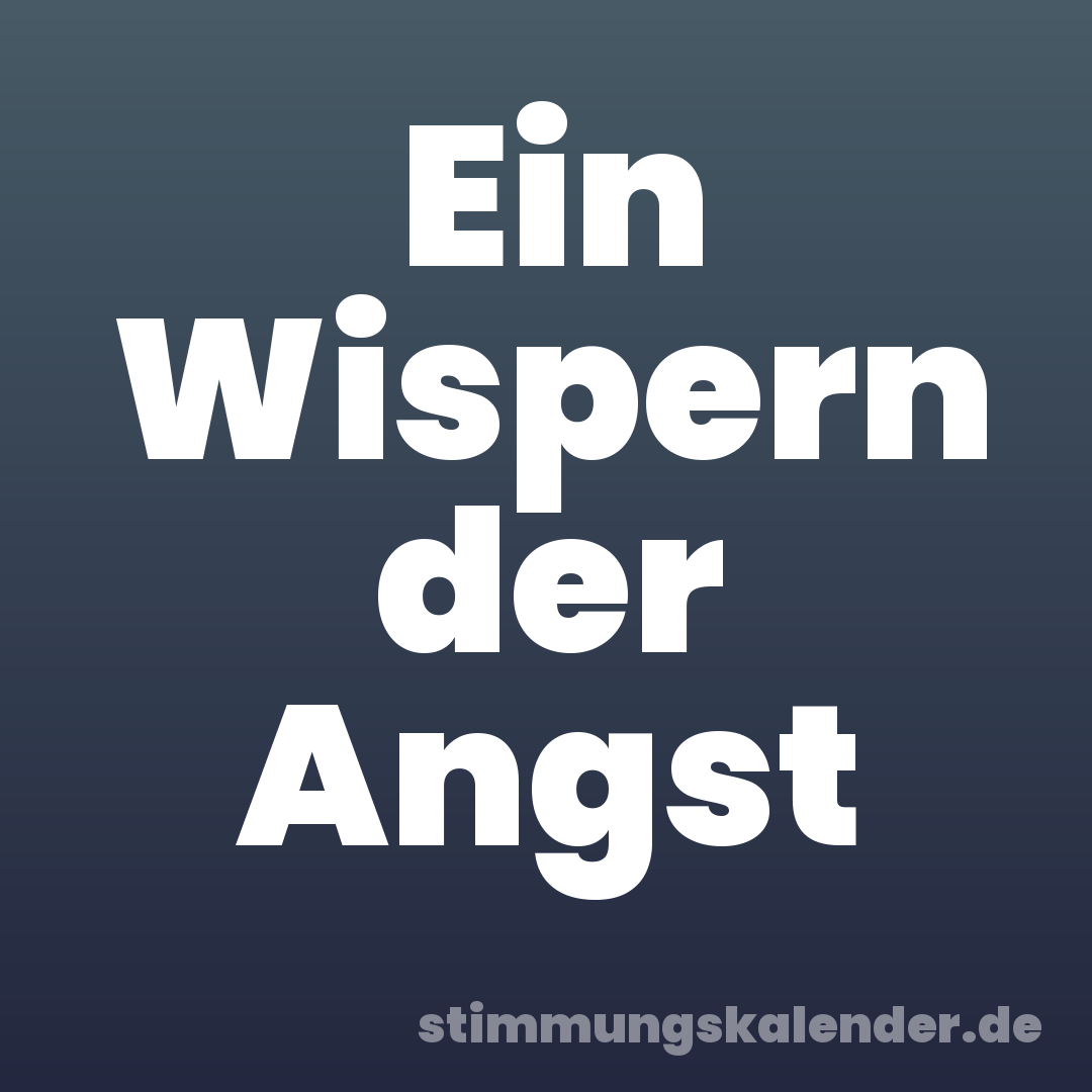 Ein Wispern der Angst