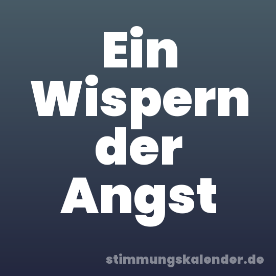 Ein Wispern der Angst