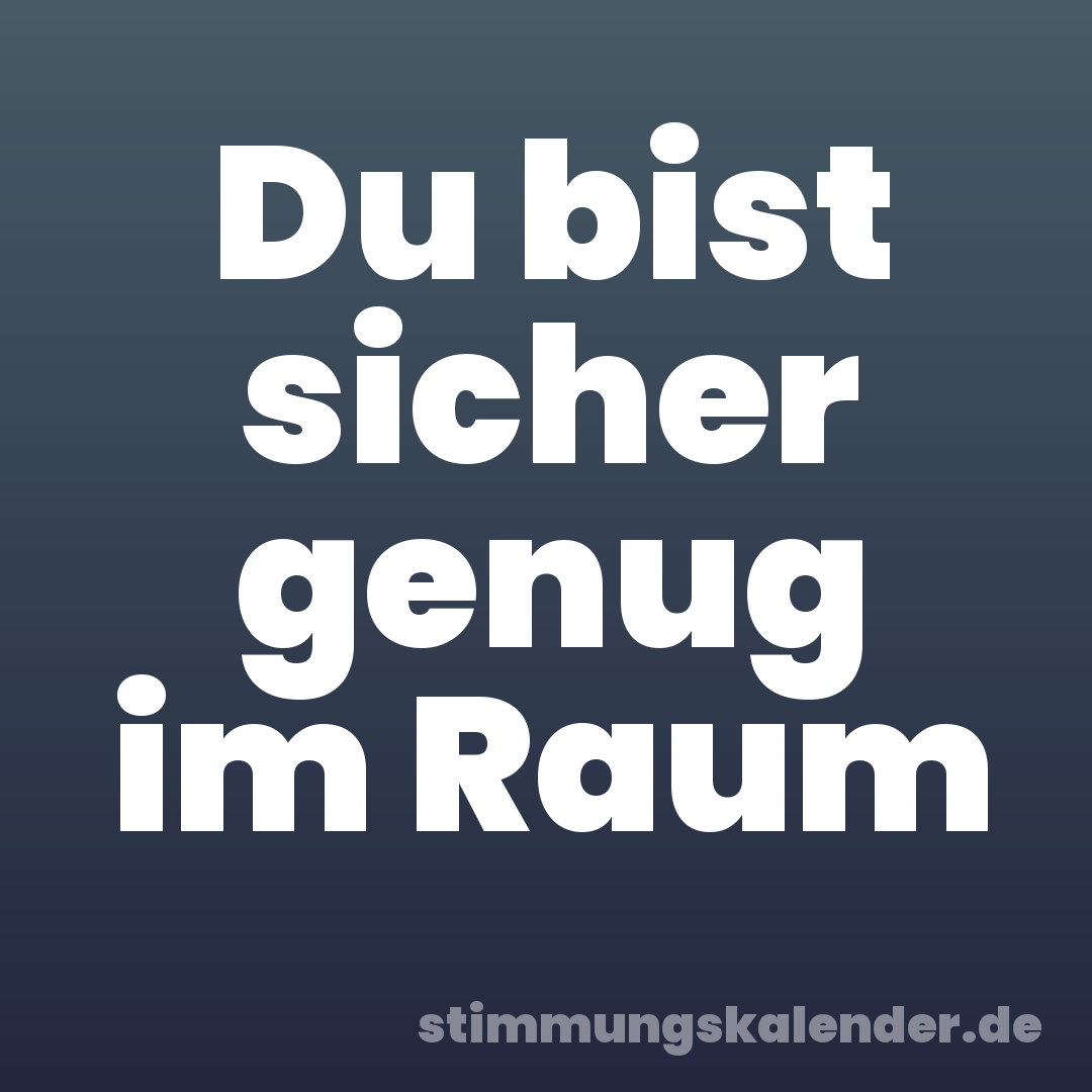 Du bist sicher genug im Raum