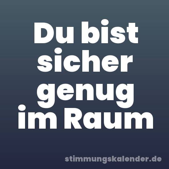 Du bist sicher genug im Raum