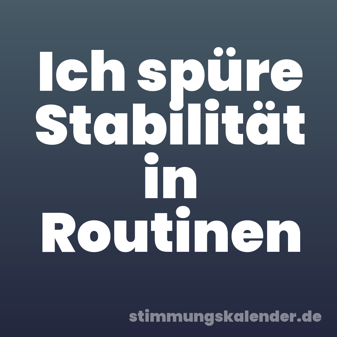 Ich spüre Stabilität in Routinen