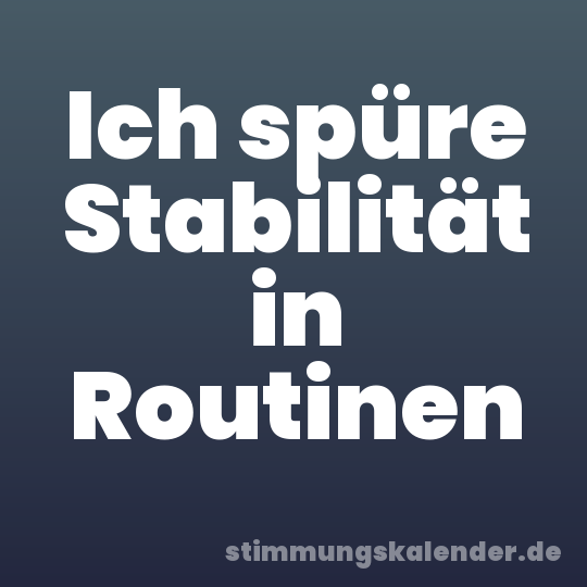Ich spüre Stabilität in Routinen