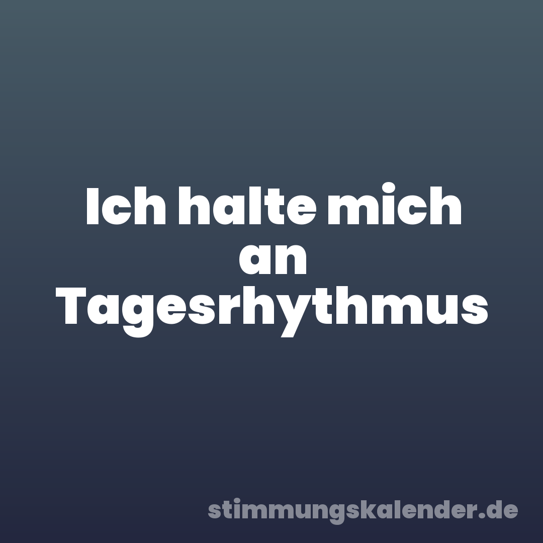 Ich halte mich an Tagesrhythmus