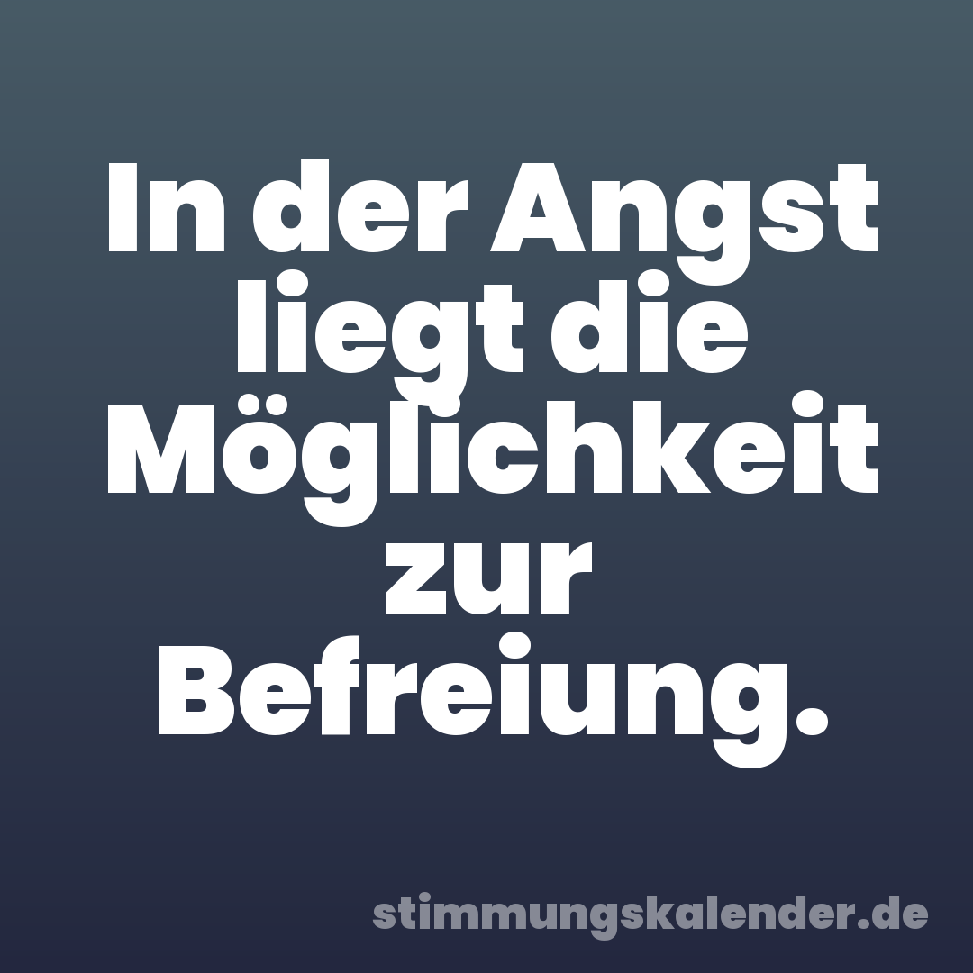 In der Angst liegt die Möglichkeit zur Befreiung.