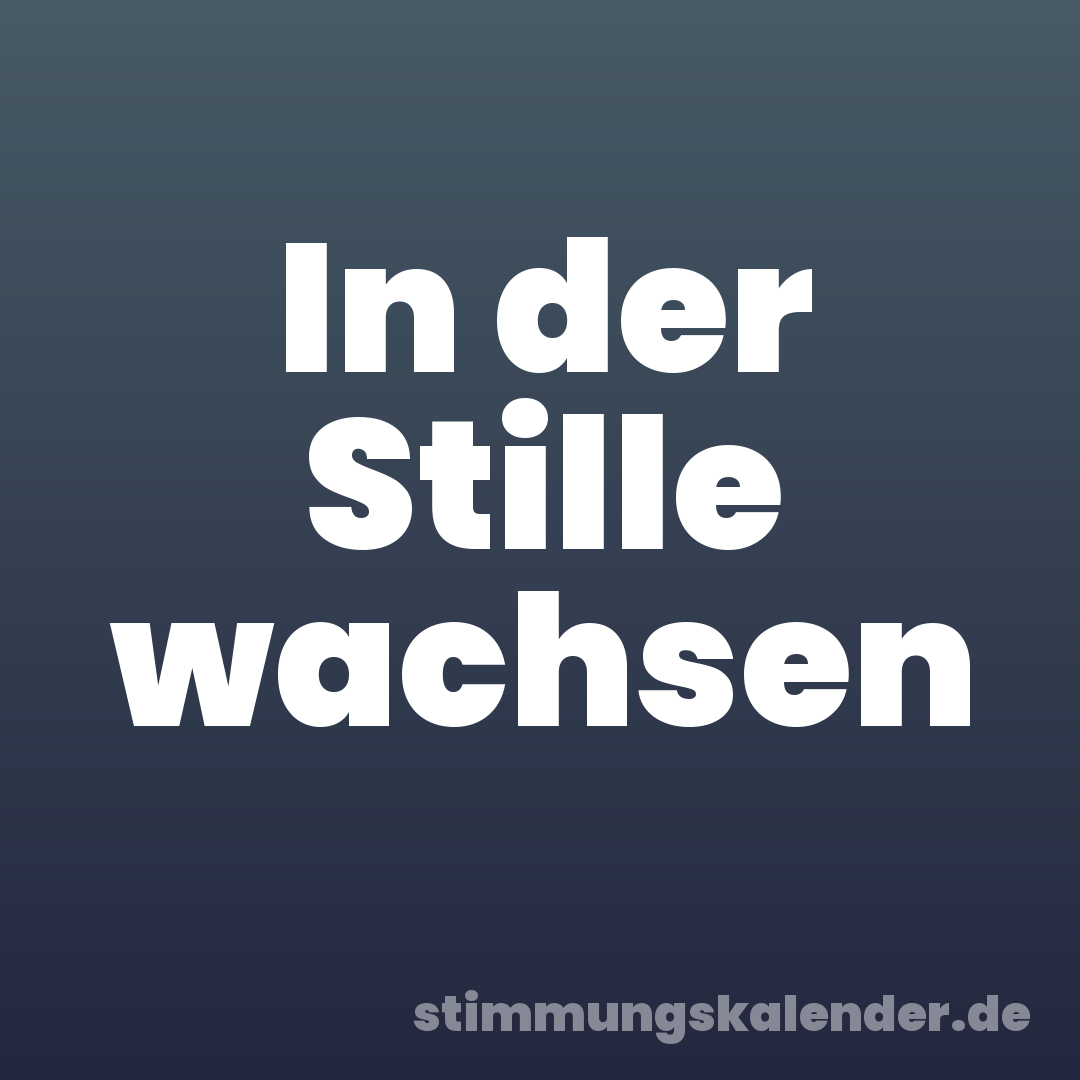 In der Stille wachsen