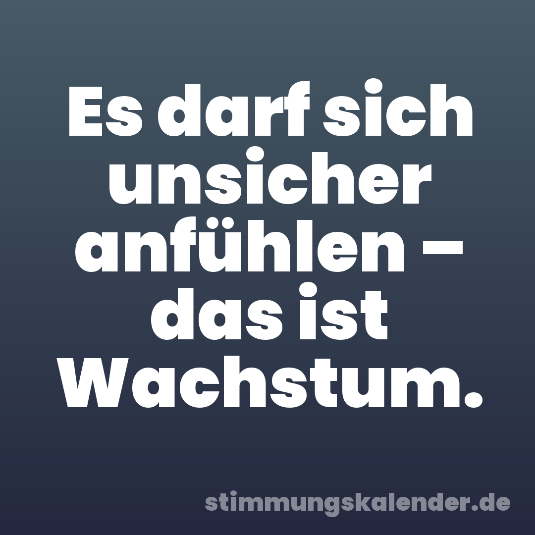 Es darf sich unsicher anfühlen – das ist Wachstum.