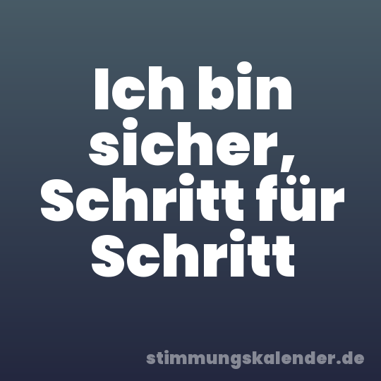 Ich bin sicher, Schritt für Schritt