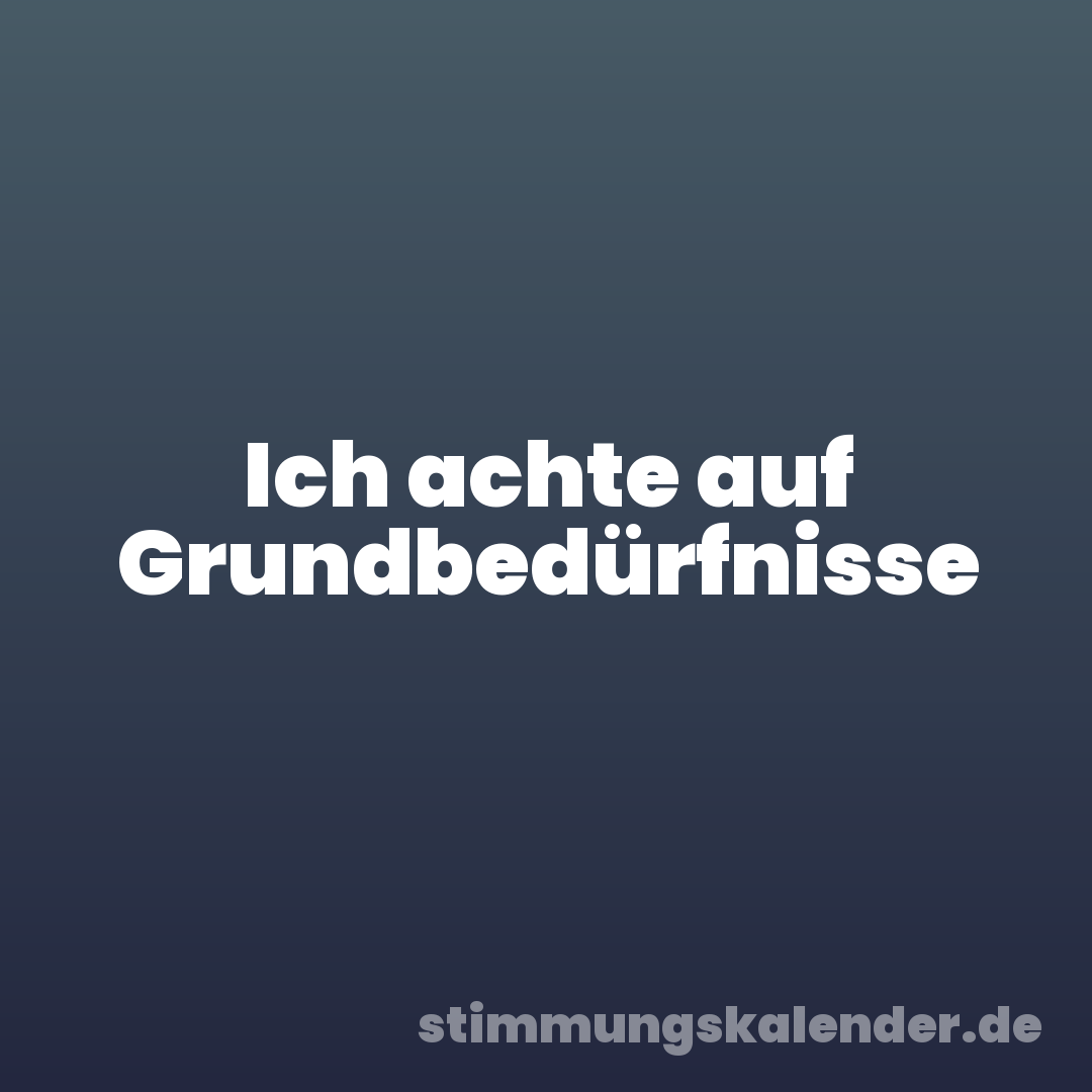 Ich achte auf Grundbedürfnisse
