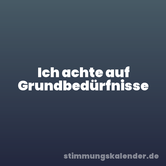 Ich achte auf Grundbedürfnisse