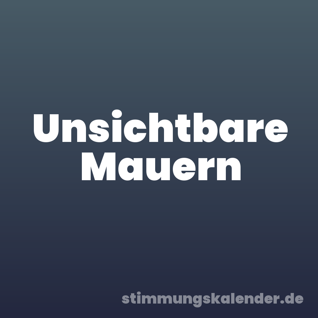 Unsichtbare Mauern