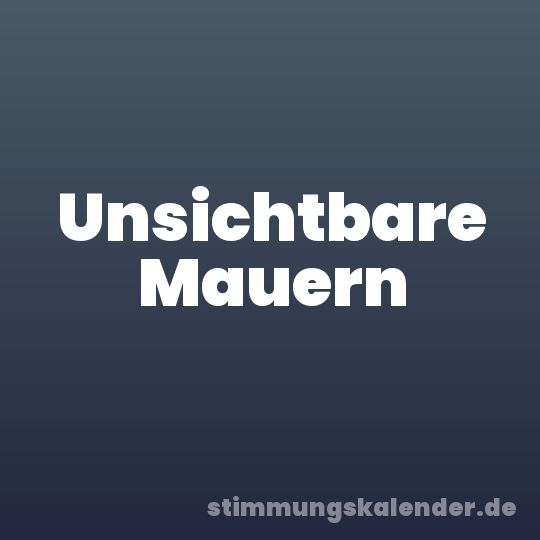 Unsichtbare Mauern